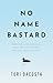 No Name Bastard: How Our Li...