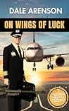 On Wings of Luck: From Outlaw Biker to Airline Pilot and Beyond, Book 3