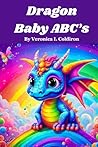 Dragon Baby ABC's: An Early Learning Alphabet Book Dragon Baby ABC's: An Early Learning Alphabet Book