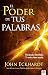 El poder de tus palabras: Decláralo. Decrétalo y verás cómo sucede (Spanish Edition)