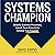 Systems Champion: Simplify Business Processes, Unlock Team Potential & Achieve True Freedom