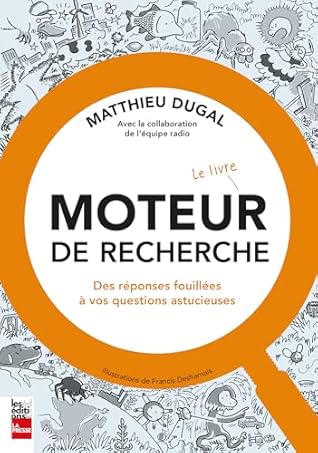 Moteur de recherche - Le livre: Des réponses fouillées à vos questions astucieuses (French Edition)