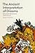 The Ancient Interpretation of Dreams: Early Greek Hermeneutics and Its Sources