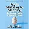 From Mistakes to Meaning: Owning Your Past So It Doesn't Own You