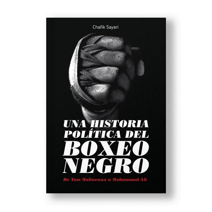Una historia política del boxeo negro: De Tom Molineaux a Muhammad Ali (Paperback)