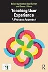 Teaching User Experience: A Process Approach (ATTW Series in Technical and Professional Communication) Teaching User Experience: A Process Approach (ATTW Series in Technical and Professional Communication)