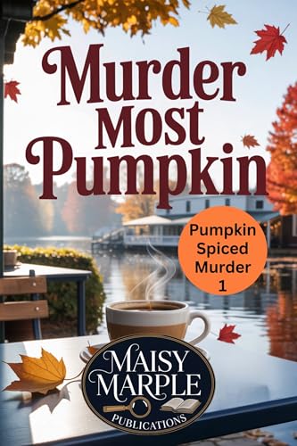 Murder Most Pumpkin: A Fall Themed Small Town Cozy Mystery (Pumpkin Spice Murder Mystery Series)