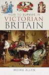 How To Survive in Victorian Britain