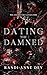 Dating the Damned by Randi-Anne Dey Dating the Damned by Randi-Anne Dey