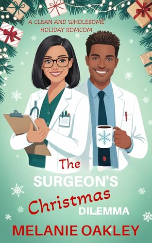The Surgeon's Christmas Dilemma: A Clean and Wholesome Holiday Romance (Christmas at Mercy Children's Hospital Book 2)