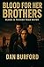Blood For Her Brothers by Dan Burford