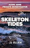 Skeleton Tides: Audri Ashe Private Investigator–A Psychological Thriller (Audri Ashe Private Investigator Series Book 1)