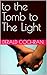 to the Tomb to The Light by Derald Cochran