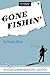 Gone Fishin' (Stackpole Classics)
