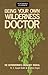 Being Your Own Wilderness Doctor (Stackpole Classics)