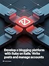 DEVELOP A BLOGGING PLATFORM WITH RUBY ON RAILS : Write Posts and Manage Accounts