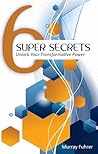 Six Super Secrets : Unlock Your Transformative Power
