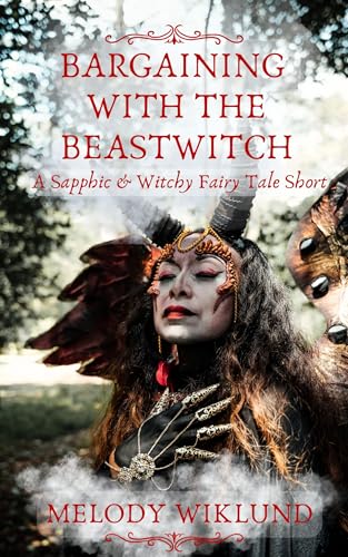 Bargaining With the Beastwitch: A Sapphic & Witchy Fairy Tale Short (Foolish Girls and Witches)