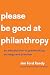 Please Be Good at Philanthr...