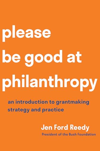 Please Be Good at Philanthropy: An Introduction to Grantmaking Strategy and Practice (Paperback)