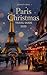 Paris Christmas Travel Guide 2025 by Kenneth Berg