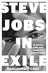 Steve Jobs in Exile: The Untold Story of NeXT and the Remaking of an American Visionary
