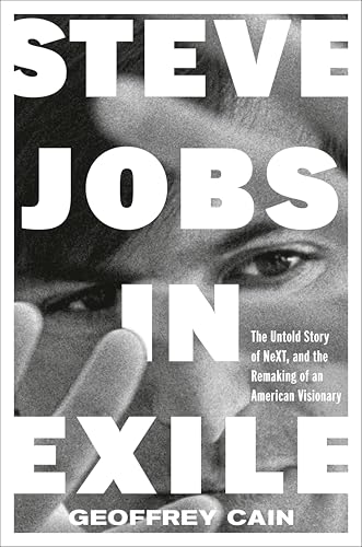 Steve Jobs in Exile: The Untold Story of NeXT and the Remaking of an American Visionary (Hardcover)