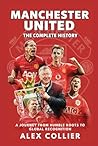 Manchester United: The Complete History: A Journey from Humble Roots to Global Recognition