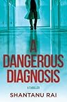 A Dangerous Diagnosis by Shantanu Rai