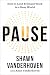 Pause: How to Lead Brilliant Work in a Busy World