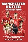Manchester United: The Complete History: A Journey from Humble Roots to Global Recognition