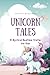 Unicorn Tales: 15 Mystical ...