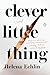 Clever Little Thing: A Novel