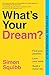 What's Your Dream?: Find Your Passion. Love Your Work. Build a Richer Life.