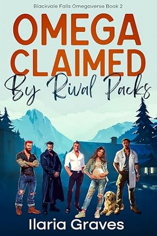 Omega Claimed By Rival Packs (Blackvale Falls Omegaverse, #2)