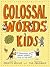 Colossal Words for Kids: 75 Tremendous Words: Neatly Defined to Stick in the Mind