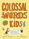 Colossal Words for Kids: 75 Tremendous Words: Neatly Defined to Stick in the Mind