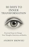 30 Days to Inner Transformation: Practical Steps to Change Your Thoughts, Emotions, and Reality