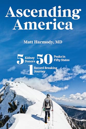 Ascending America: Five Kidney Donors, Fifty Peaks in Fifty States, One Record-Breaking Journey (Kindle Edition)