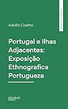 Portugal e Ilhas Adjacentes: Exposição Ethnografica Portugueza (Portuguese Edition)