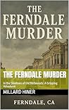 The Ferndale Murder: In the Shadows of the Redwoods: A Gripping Whodunit (Redwood Coast Cozy Mystery Book 1)
