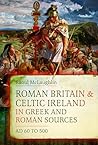 Roman Britain and Celtic Ireland in Greek and Roman Sources (AD 60–500): AD 60 to 500