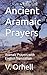 Ancient Aramaic Prayers: Ar...