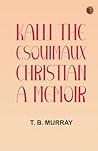 Kalli the Esquimaux Christian: A Memoir