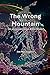 The Wrong Mountain: An unco...