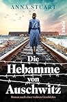Die Hebamme von Auschwitz: Roman nach einer wahren Geschichte | Diese Heldin des Holocausts war der »weibliche Schindler« (German Edition) Die Hebamme von Auschwitz: Roman nach einer wahren Geschichte | Diese Heldin des Holocausts war der »weibliche Schindler« (German Edition)