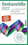 Denkanstöße 2027: ... aus Gesellschaft, Philosophie und Wissenschaft | Die Erfolgsreihe für alle, die mitreden wollen. (German Edition)