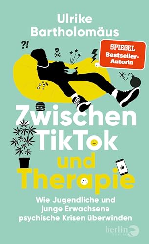 Zwischen TikTok und Therapie: Wie Jugendliche und junge Erwachsene psychische Krisen überwinden | Mit vielen Beispielen aus der Praxis und Expert:innen-Tipps für Eltern (German Edition)