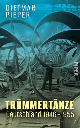 Trümmertänze: Deutschland 1946–1955: Ein historischer Blick auf Deutschlands Neuanfang nach dem Krieg (German Edition)