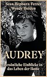 Audrey: Persönliche Einblicke in das Leben der Ikone | Liebevoll erzählt von Audrey Hepburns Sohn (German Edition)
